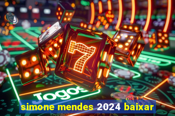 simone mendes 2024 baixar